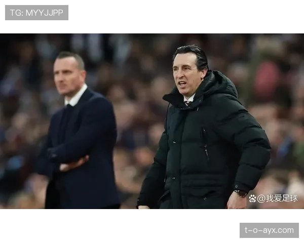 埃梅里率阿斯顿维拉迎战强敌，战术灵活与团队凝聚力成关键看点